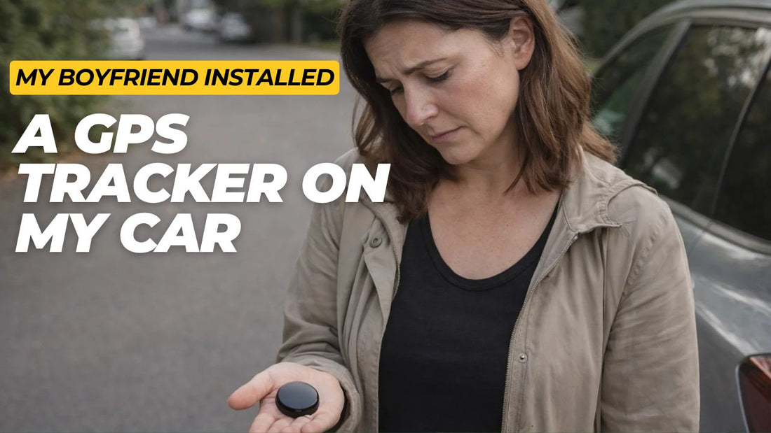 My Boyfriend Installed a GPS on My Vehicle