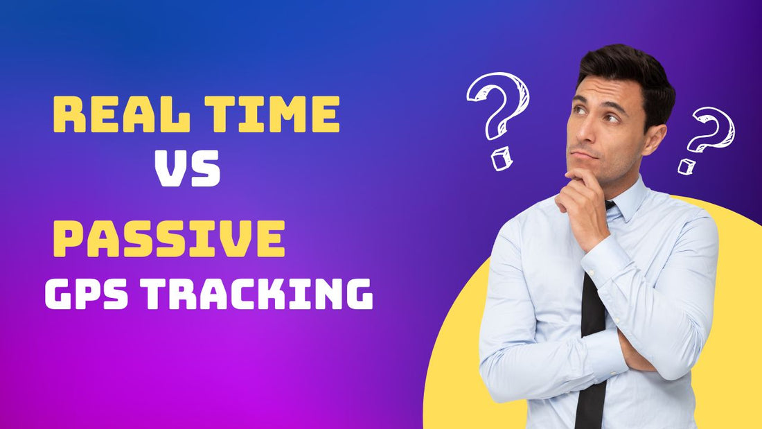 Real-Time vs. Passive GPS Tracking