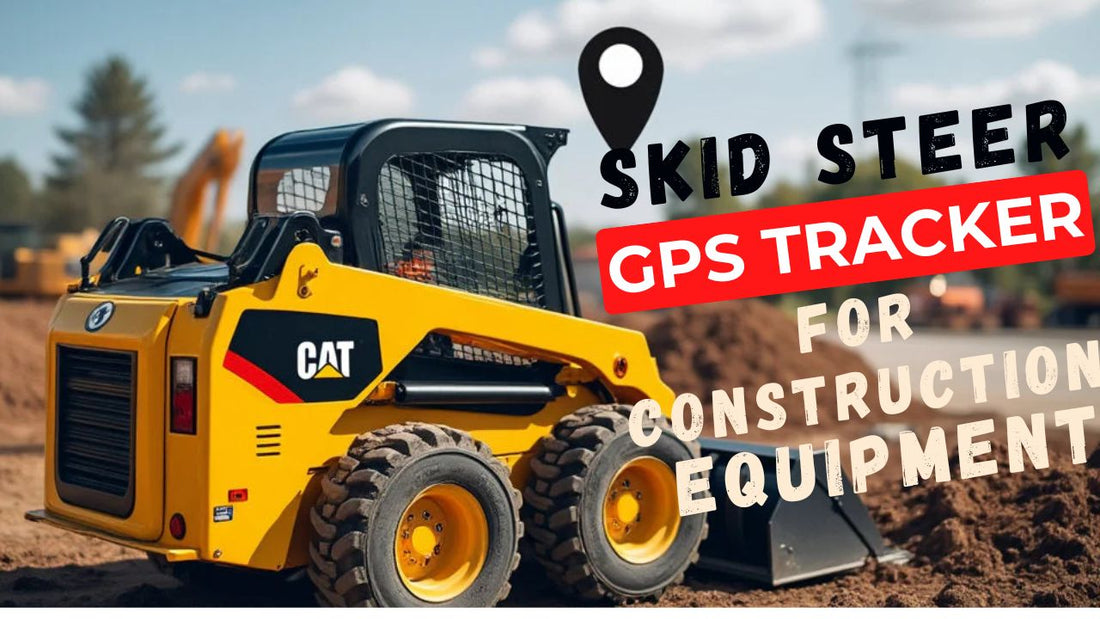 Top 5 Best Skid Steer GPS Trackers for Construction Equipment